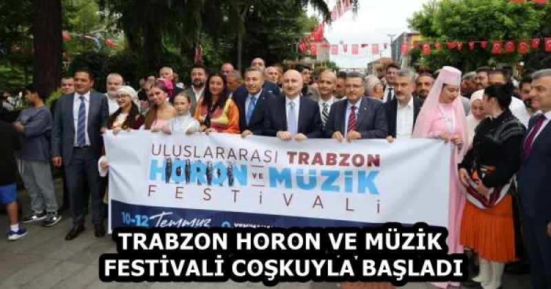 TRABZON HORON VE MÜZİK FESTİVALİ COŞKUYLA BAŞLADI