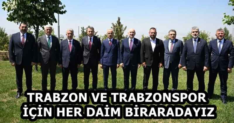 TRABZON VE TRABZONSPOR İÇİN HER DAİM BİRARADAYIZ