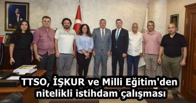 TTSO, İŞKUR ve Milli Eğitim'den nitelikli istihdam çalışması