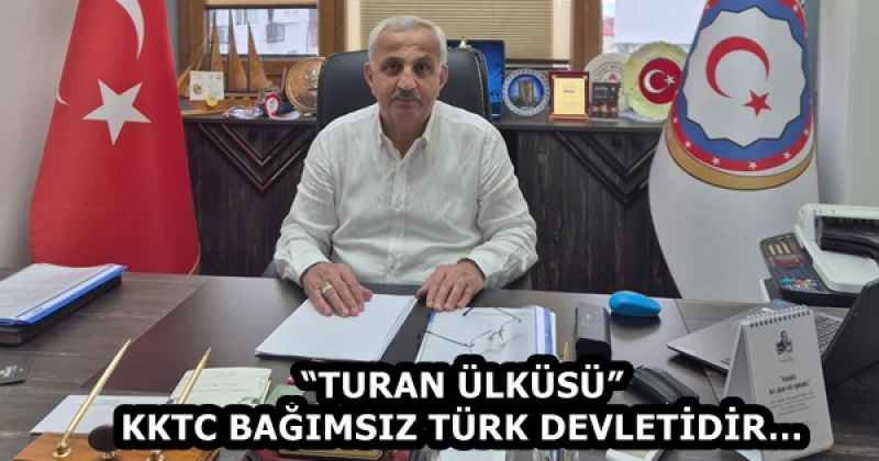 “TURAN ÜLKÜSÜ” KKTC BAĞIMSIZ TÜRK DEVLETİDİR…