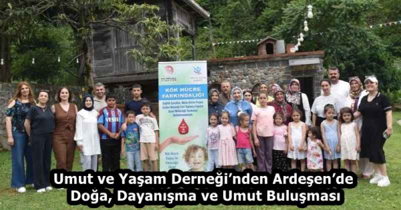 Umut ve Yaşam Derneği’nden Ardeşen’de Doğa, Dayanışma ve Umut Buluşması