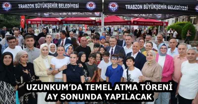 UZUNKUM’DA TEMEL ATMA TÖRENİ AY SONUNDA YAPILACAK