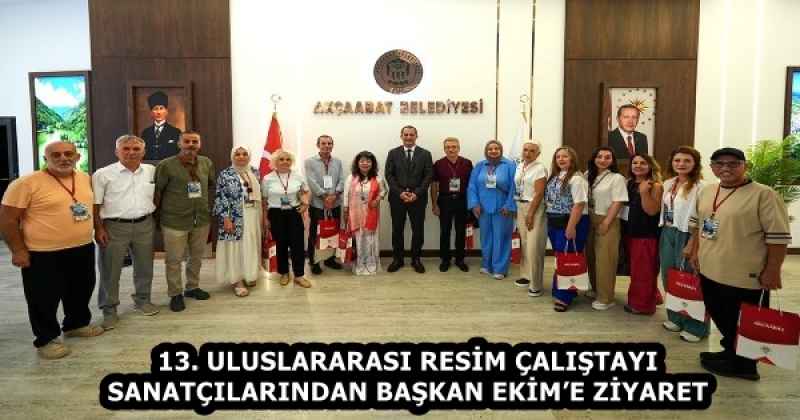 13. ULUSLARARASI RESİM ÇALIŞTAYI SANATÇILARINDAN BAŞKAN EKİM’E ZİYARET