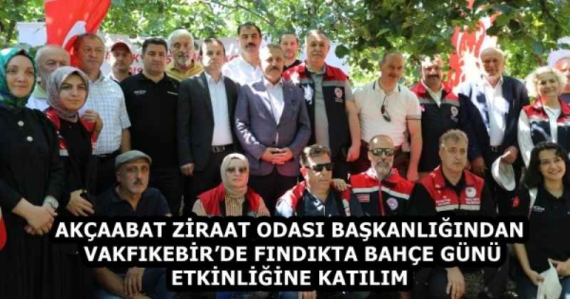 AKÇAABAT ZİRAAT ODASI BAŞKANLIĞINDAN VAKFIKEBİR’DE FINDIKTA BAHÇE GÜNÜ ETKİNLİĞİNE KATILIM