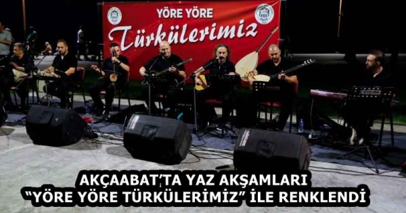 AKÇAABAT’TA YAZ AKŞAMLARI “YÖRE YÖRE TÜRKÜLERİMİZ” İLE RENKLENDİ