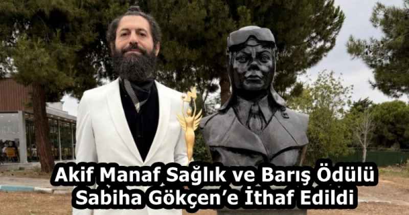 Akif Manaf Sağlık ve Barış Ödülü Sabiha Gökçen’e İthaf Edildi