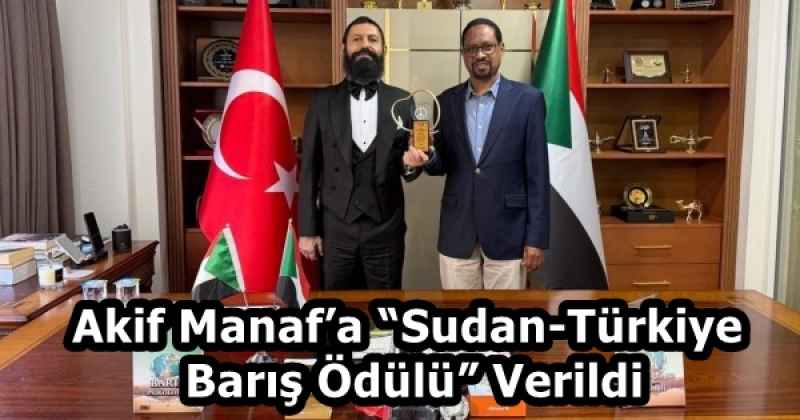 Akif Manaf’a “Sudan-Türkiye Barış Ödülü” Verildi