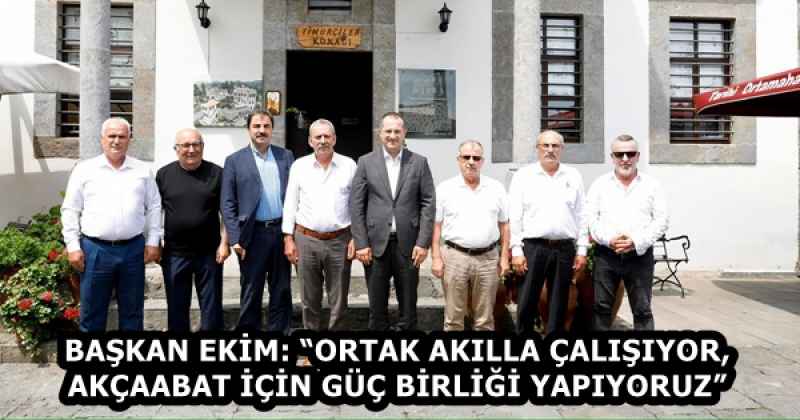 BAŞKAN EKİM: “ORTAK AKILLA ÇALIŞIYOR, AKÇAABAT İÇİN GÜÇ BİRLİĞİ YAPIYORUZ”
