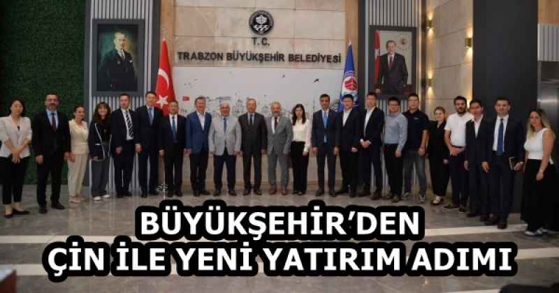 BÜYÜKŞEHİR’DEN ÇİN İLE YENİ YATIRIM ADIMI