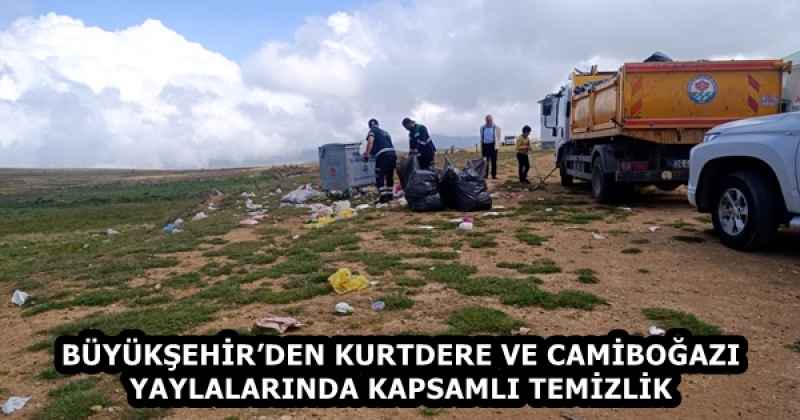 BÜYÜKŞEHİR’DEN KURTDERE VE CAMİBOĞAZI YAYLALARINDA KAPSAMLI TEMİZLİK