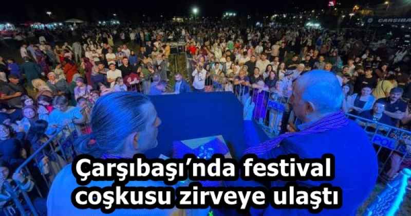 Çarşıbaşı’nda festival coşkusu zirveye ulaştı