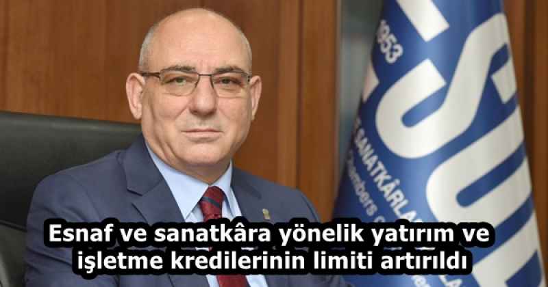 Esnaf ve sanatkâra yönelik yatırım ve işletme kredilerinin limiti artırıldı