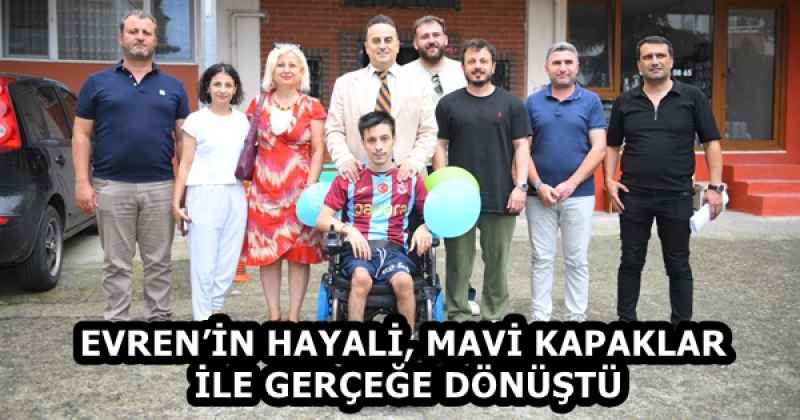 EVREN’İN HAYALİ, MAVİ KAPAKLAR İLE GERÇEĞE DÖNÜŞTÜ