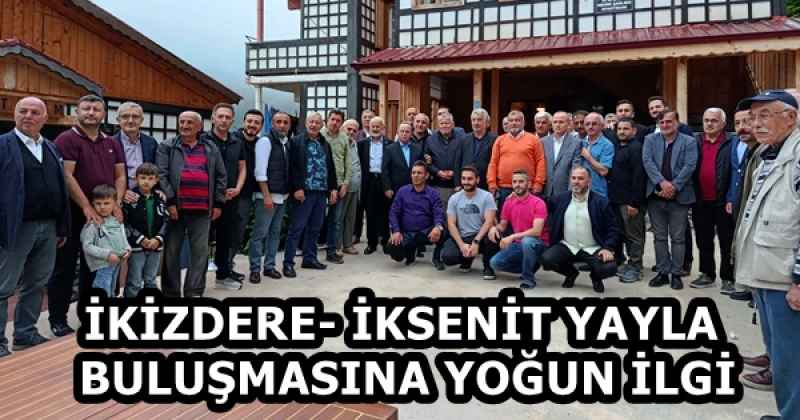 İKİZDERE- İKSENİT YAYLA BULUŞMASINA YOĞUN İLGİ