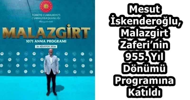 Mesut İskenderoğlu, Malazgirt Zaferi’nin 955. Yıl Dönümü Programına Katıldı
