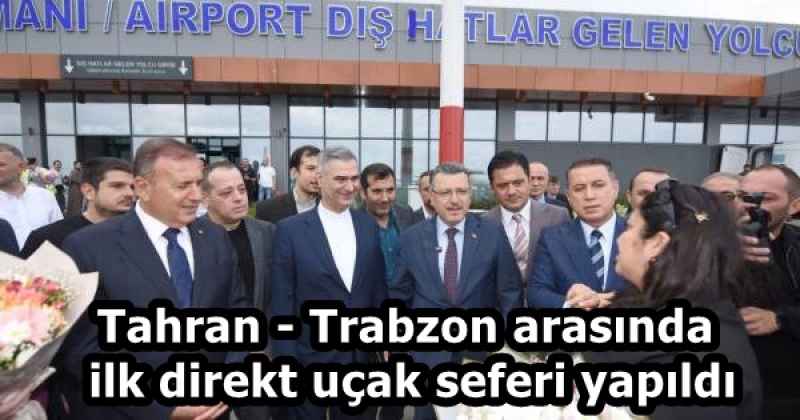 Tahran - Trabzon arasında ilk direkt uçak seferi yapıldı