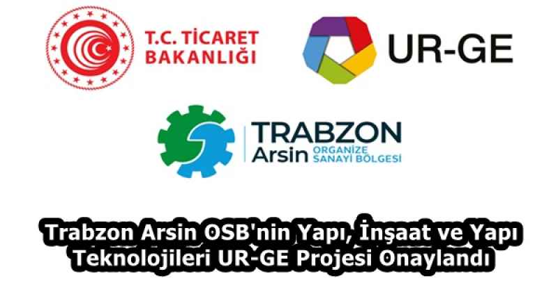 Trabzon Arsin OSB'nin Yapı, İnşaat ve Yapı Teknolojileri UR-GE Projesi Onaylandı