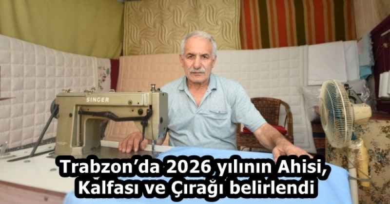 Trabzon’da 2026 yılının Ahisi, Kalfası ve Çırağı belirlendi