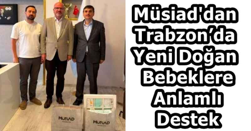 Trabzon’da Yeni Doğan Bebeklere Anlamlı Destek