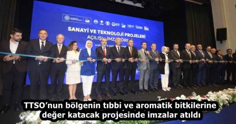 TTSO’nun bölgenin tıbbi ve aromatik bitkilerine değer katacak projesinde imzalar atıldı