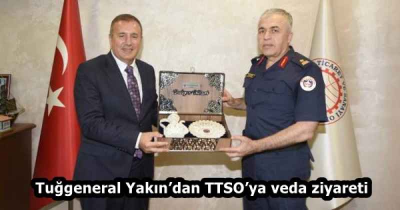 Tuğgeneral Yakın’dan TTSO’ya veda ziyareti