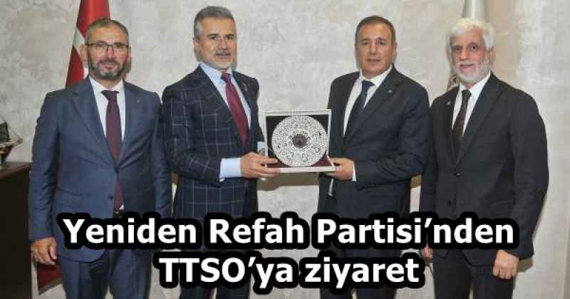 Yeniden Refah Partisi’nden TTSO’ya ziyaret