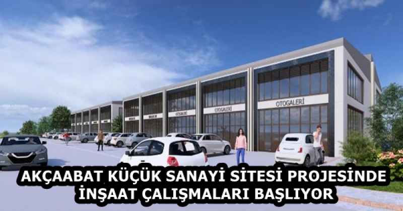 AKÇAABAT KÜÇÜK SANAYİ SİTESİ PROJESİNDE İNŞAAT ÇALIŞMALARI BAŞLIYOR