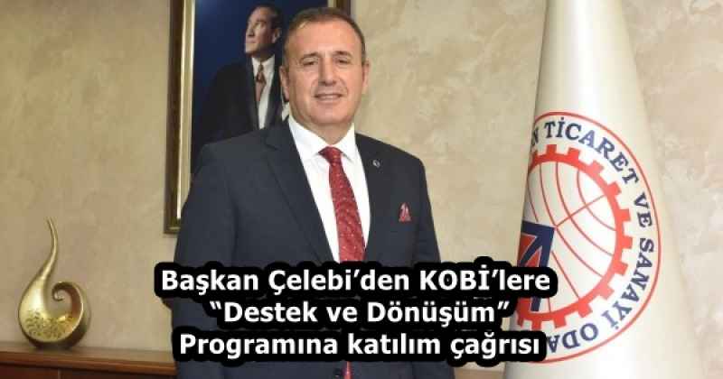 Başkan Çelebi’den KOBİ’lere “Destek ve Dönüşüm” Programına katılım çağrısı