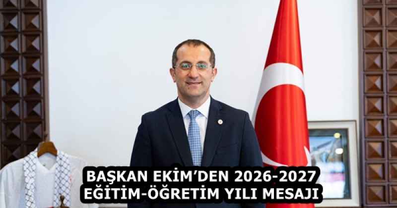 BAŞKAN EKİM’DEN 2026-2027 EĞİTİM-ÖĞRETİM YILI MESAJI