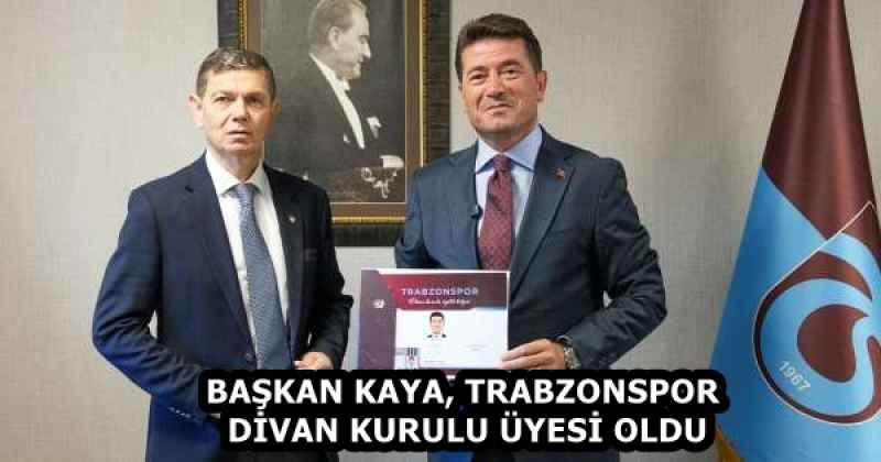 BAŞKAN KAYA, TRABZONSPOR DİVAN KURULU ÜYESİ OLDU
