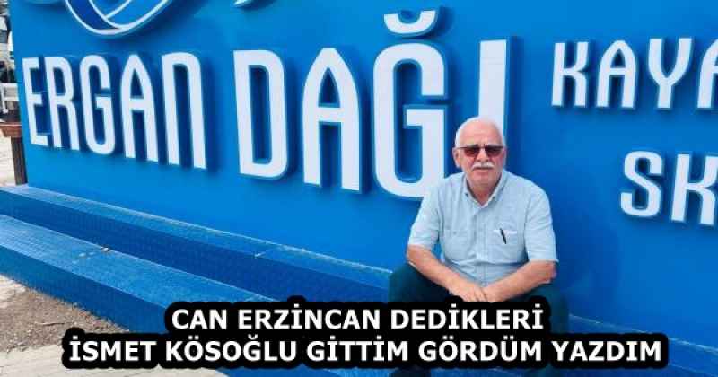 CAN ERZİNCAN DEDİKLERİ İSMET KÖSOĞLU GİTTİM GÖRDÜM YAZDIM