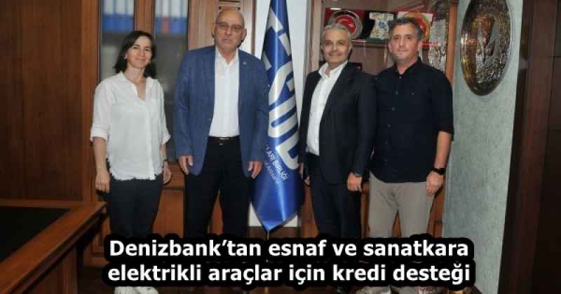 Denizbank’tan esnaf ve sanatkara elektrikli araçlar için kredi desteği
