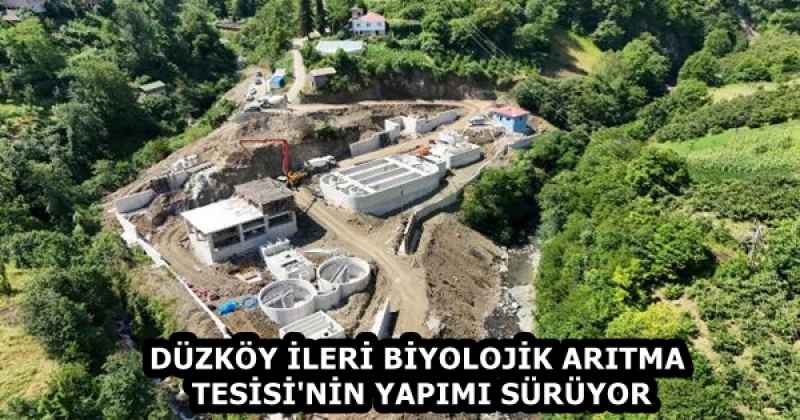 DÜZKÖY İLERİ BİYOLOJİK ARITMA TESİSİ'NİN YAPIMI SÜRÜYOR 