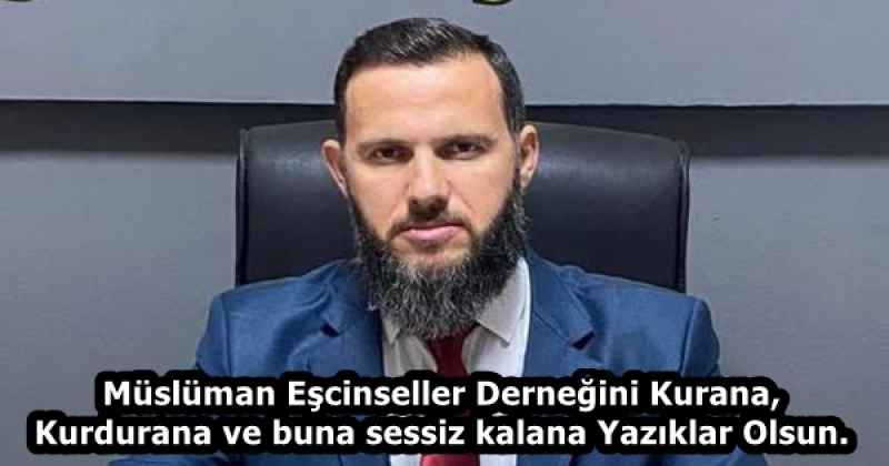 Müslüman Eşcinseller Derneğini Kurana, Kurdurana ve buna sessiz kalana Yazıklar Olsun.