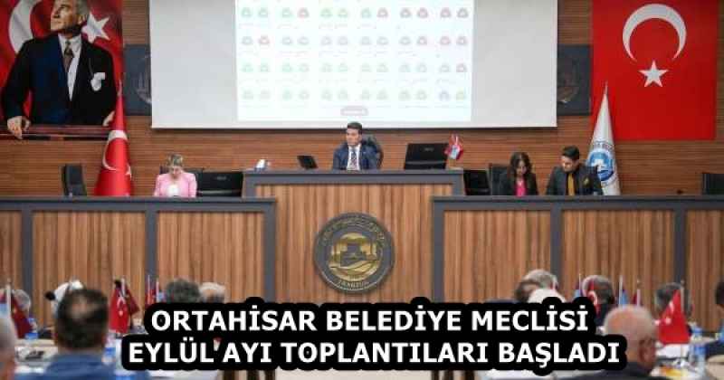 ORTAHİSAR BELEDİYE MECLİSİ EYLÜL AYI TOPLANTILARI BAŞLADI