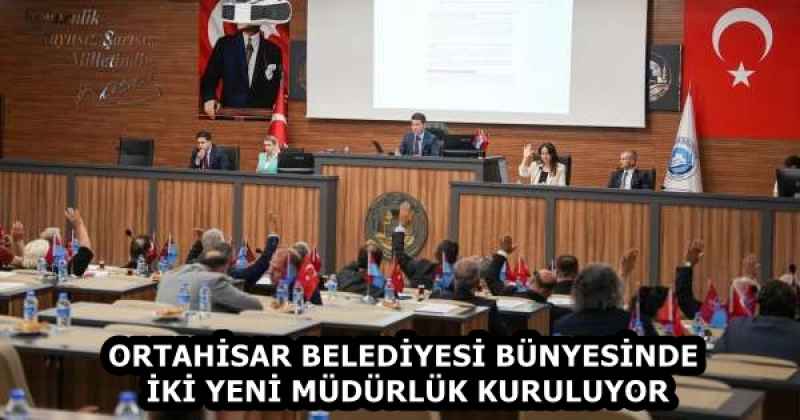 ORTAHİSAR BELEDİYESİ BÜNYESİNDE İKİ YENİ MÜDÜRLÜK KURULUYOR