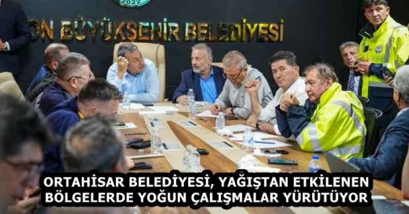 ORTAHİSAR BELEDİYESİ, YAĞIŞTAN ETKİLENEN BÖLGELERDE YOĞUN ÇALIŞMALAR YÜRÜTÜYOR