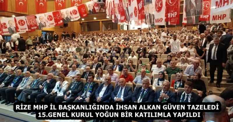 RİZE MHP İL BAŞKANLIĞINDA İHSAN ALKAN GÜVEN TAZELEDİ  15.GENEL KURUL YOĞUN BİR KATILIMLA YAPILDI