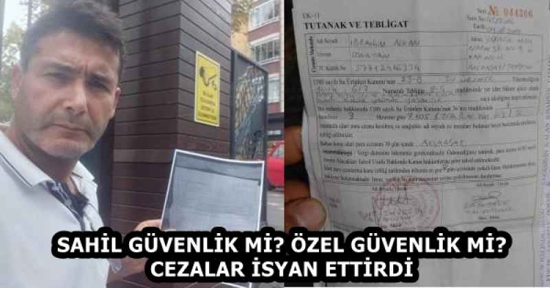 SAHİL GÜVENLİK Mİ? ÖZEL GÜVENLİK Mİ? CEZALAR İSYAN ETTİRDİ
