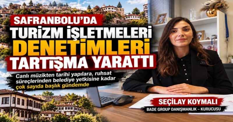 SEÇİLAY KOYMALI’DAN SAFRANBOLU’DAKİ DENETİMLERE DİKKAT ÇEKEN ÇIKIŞ: “HUKUKİ DAYANAKLAR AÇIKLANMALI”