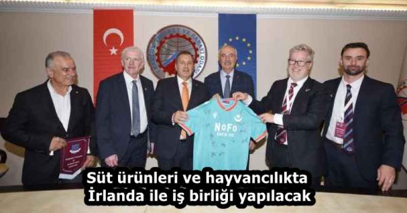 Süt ürünleri ve hayvancılıkta İrlanda ile iş birliği yapılacak