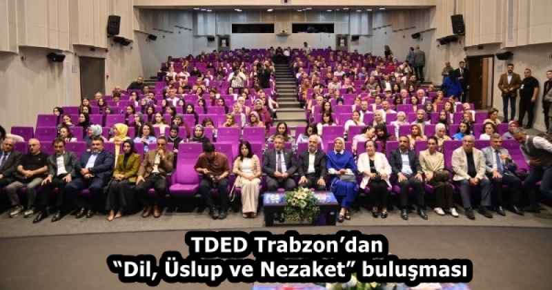 TDED Trabzon’dan “Dil, Üslup ve Nezaket” buluşması