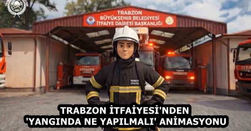 TRABZON İTFAİYESİ'NDEN 'YANGINDA NE YAPILMALI' ANİMASYONU