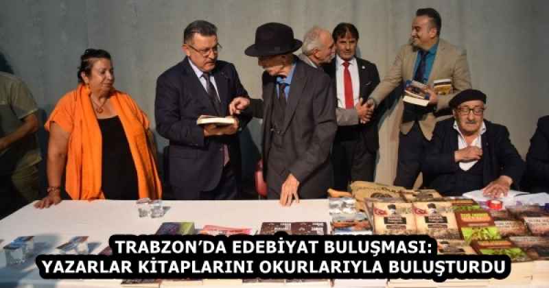 TRABZON’DA EDEBİYAT BULUŞMASI: YAZARLAR KİTAPLARINI OKURLARIYLA BULUŞTURDU