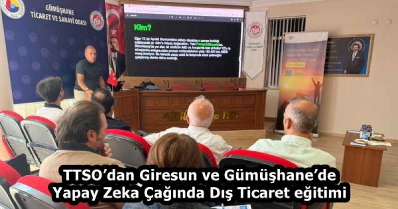 TTSO’dan Giresun ve Gümüşhane’de Yapay Zeka Çağında Dış Ticaret eğitimi