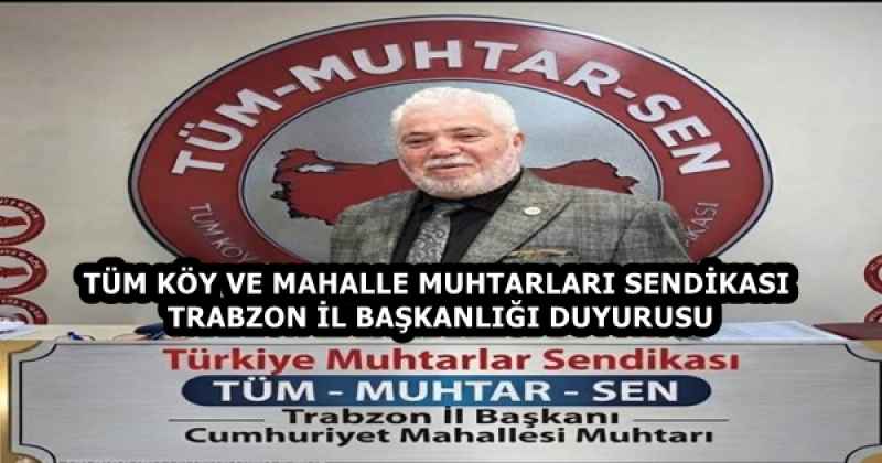 TÜM KÖY VE MAHALLE MUHTARLARI SENDİKASI TRABZON İL BAŞKANLIĞI DUYURUSU