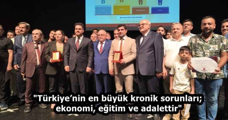 "Türkiye’nin en büyük kronik sorunları; ekonomi, eğitim ve adalettir"
