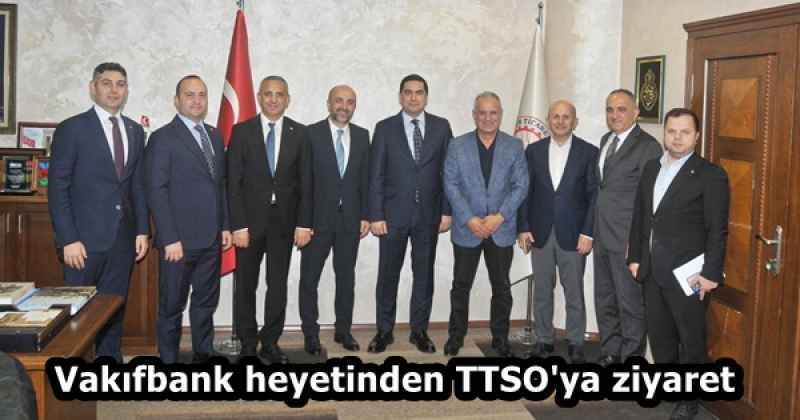 Vakıfbank heyetinden TTSO'ya ziyaret