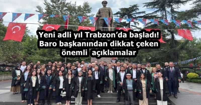 Yeni adli yıl Trabzon’da başladı! Baro başkanından dikkat çeken önemli  açıklamalar