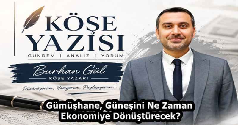 Gümüşhane, Güneşini Ne Zaman Ekonomiye Dönüştürecek?